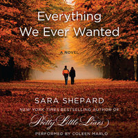 Everything We Ever Wanted: A Novel - Sara Shepard