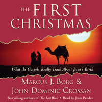 The First Christmas: What the Gospels Really Teach About Jesus's Birth - Marcus J. Borg, John Dominic Crossan