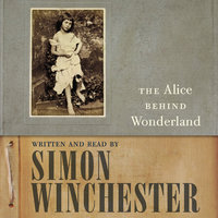 The Alice Behind Wonderland - Simon Winchester