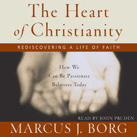 The Heart of Christianity: Rediscovering a Life of Faith - Marcus J. Borg
