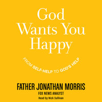 God Wants You Happy: From Self-Help to God's Help - Jonathan Morris