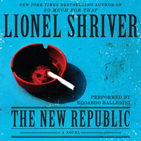The New Republic: A Novel - Lionel Shriver