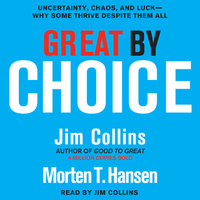 Great by Choice: Uncertainty, Chaos, and Luck--Why Some Thrive Despite Them All - Jim Collins, Morten T. Hansen
