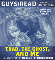 Guys Read: Thad, the Ghost, and Me - Margaret Peterson Haddix