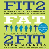 Fit2Fat2Fit: The Unexpected Lessons from Gaining and Losing 75 lbs on Purpose - Drew Manning