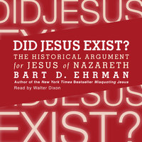 Did Jesus Exist?: The Historical Argument for Jesus of Nazareth - Bart D. Ehrman