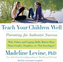 Teach Your Children Well: Parenting for Authentic Success - Madeline Levine