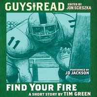 Guys Read: Find Your Fire - Tim Green