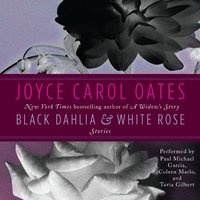 Black Dahlia & White Rose: Stories - Joyce Carol Oates