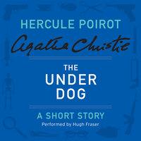 The Under Dog: A Hercule Poirot Short Story - Agatha Christie