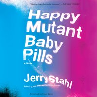 Happy Mutant Baby Pills: A Novel - Jerry Stahl
