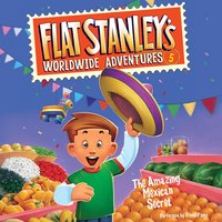 Flat Stanley's Worldwide Adventures #5: The Amazing Mexican Secret - Jeff Brown