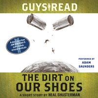 Guys Read: The Dirt on Our Shoes: A Short Story from Guys Read: Other Worlds - Neal Shusterman