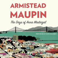The Days of Anna Madrigal: A Novel - Armistead Maupin