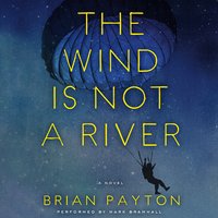 The Wind is Not a River - Brian Payton