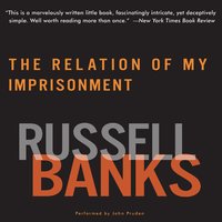 The Relation of My Imprisonment: A Fiction - Russell Banks