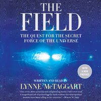 The Field Updated Ed: The Quest for the Secret Force of the Universe - Lynne McTaggart