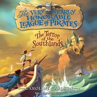 The Very Nearly Honorable League of Pirates: The Terror of the Southlands Unabr - Caroline Carlson