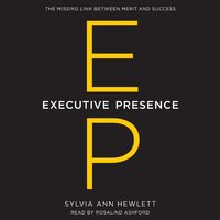 Executive Presence: The Missing Link Between Merit and Success - Sylvia Ann Hewlett