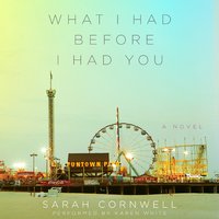 What I Had Before I Had You: A Novel - Sarah Cornwell
