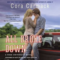 All Broke Down: A Rusk University Novel - Cora Carmack