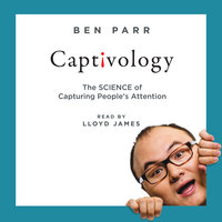 Captivology: The Science of Capturing People's Attention - Ben Parr