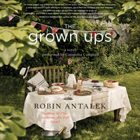 The Grown Ups: A Novel - Robin Antalek