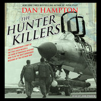 The Hunter Killers: The Extraordinary Story of the First Wild Weasels, the Band of Maverick Aviators Who Flew the Most Dangerous Missions of the Vietnam War - Dan Hampton