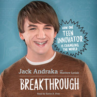 Breakthrough: How One Teen Innovator Is Changing the World - Jack Andraka, Matthew Lysiak