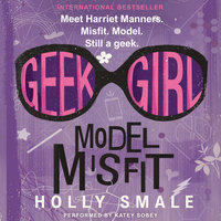 Geek Girl: Model Misfit - Holly Smale