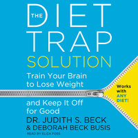 The Diet Trap Solution: Train Your Brain to Lose Weight and Keep It Off for Good - Deborah Beck Busis, Judith S. Beck