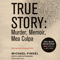 True Story tie-in edtion: Murder, Memoir, Mea Culpa - Michael Finkel