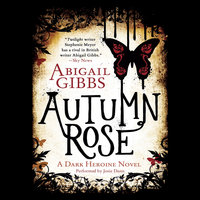 Autumn Rose: A Dark Heroine Romance - Abigail Gibbs