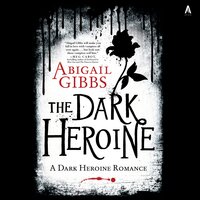 The Dark Heroine: A Dark Heroine Romance - Abigail Gibbs