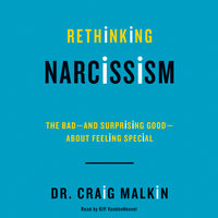 Rethinking Narcissism: The Bad-and Surprising Good-About Feeling Special - Dr. Craig Malkin
