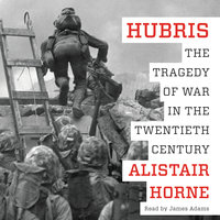 Hubris: The Tragedy of War in the Twentieth Century - Alistair Horne