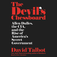 The Devil's Chessboard: Allen Dulles, the CIA, and the Rise of America's Secret Government - David Talbot