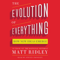 The Evolution of Everything: How New Ideas Emerge - Matt Ridley
