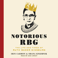 Notorious RBG: The Life and Times of Ruth Bader Ginsburg - Shana Knizhnik, Irin Carmon
