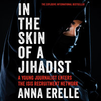 In the Skin of a Jihadist: A Young Journalist Enters the ISIS Recruitment Network - Anna Erelle, Erin Potter