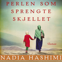 Perlen som sprengte skjellet - Nadia Hashimi
