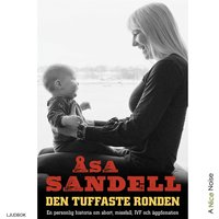 Den tuffaste ronden - en personlig historia om abort, missfall, ivf och äggdonation - Åsa Sandell