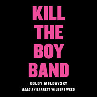 Kill the Boy Band - Goldy Moldavsky
