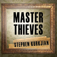 Master Thieves: The Boston Gangsters Who Pulled Off the World's Greatest Art Heist - Stephen Kurkjian