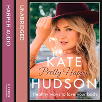 Pretty Happy: The Healthy Way to Love Your Body - Kate Hudson