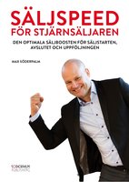 Säljspeed för Stjärnsäljaren - Den optimala säljboosten för säljstarten, avslutet och uppföljningen - Max Söderpalm