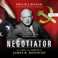 Negotiator: The Life and Career of James B. Donovan - Philip J. Bigger