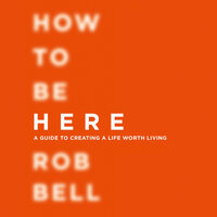 How To Be Here - Rob Bell