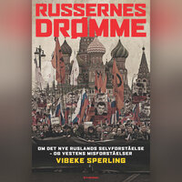 Russernes drømme: Om det nye Ruslands selvforståelse – og Vestens misforståelser - Vibeke Sperling
