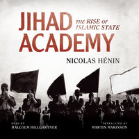 Jihad Academy: The Rise of Islamic State - Nicolas Hénin